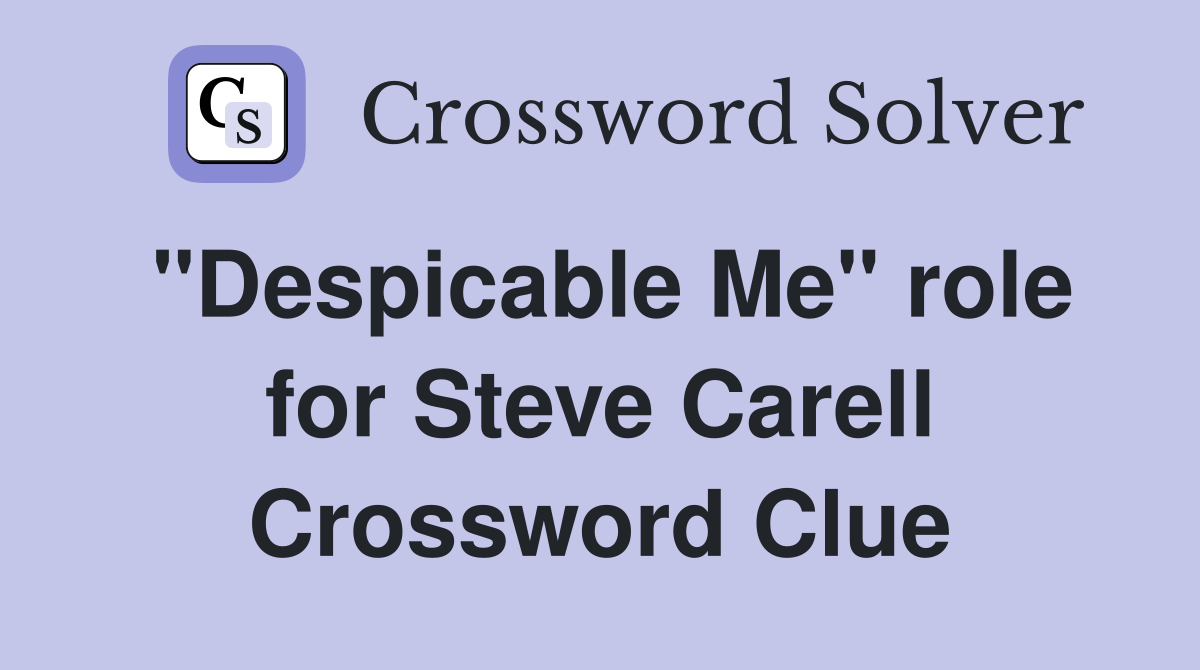"Despicable Me" role for Steve Carell Crossword Clue