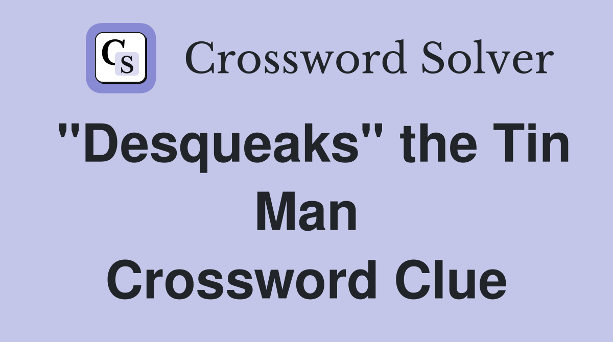"Desqueaks" the Tin Man Crossword Clue