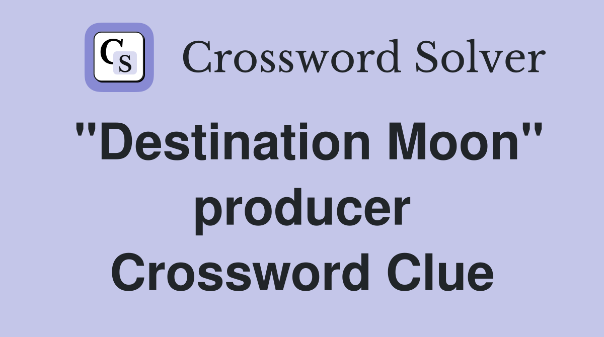 "Destination Moon" producer Crossword Clue