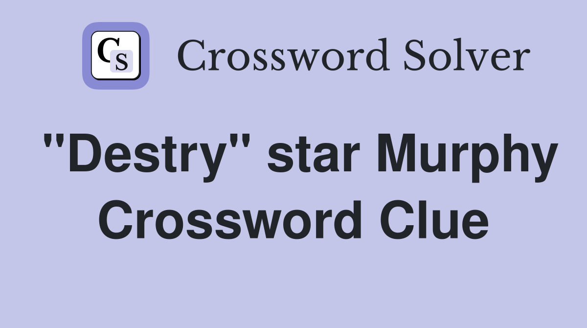 "Destry" star Murphy Crossword Clue