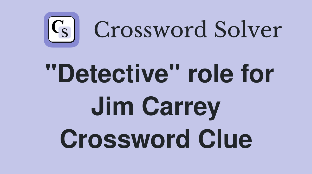 "Detective" role for Jim Carrey Crossword Clue
