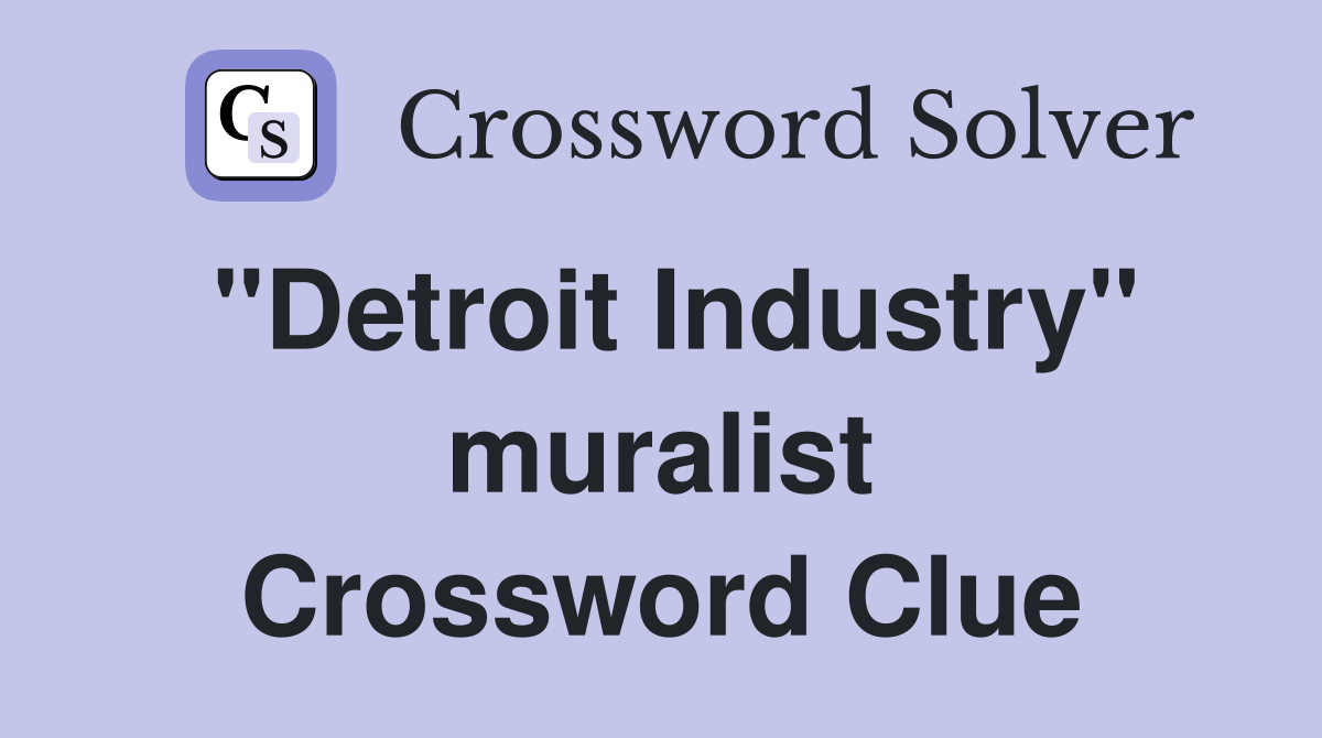 "Detroit Industry" muralist Crossword Clue