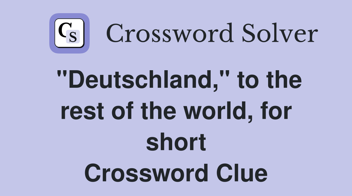 "Deutschland," to the rest of the world, for short Crossword Clue