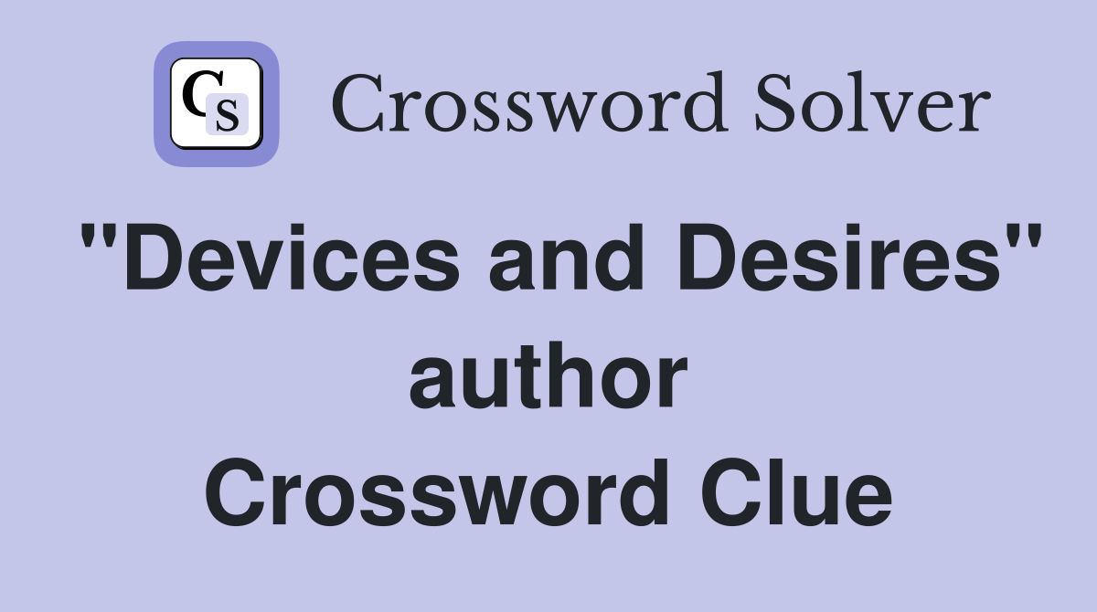 "Devices and Desires" author Crossword Clue