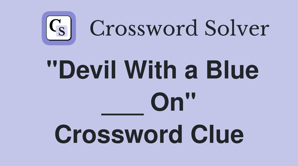 "Devil With a Blue ___ On" Crossword Clue