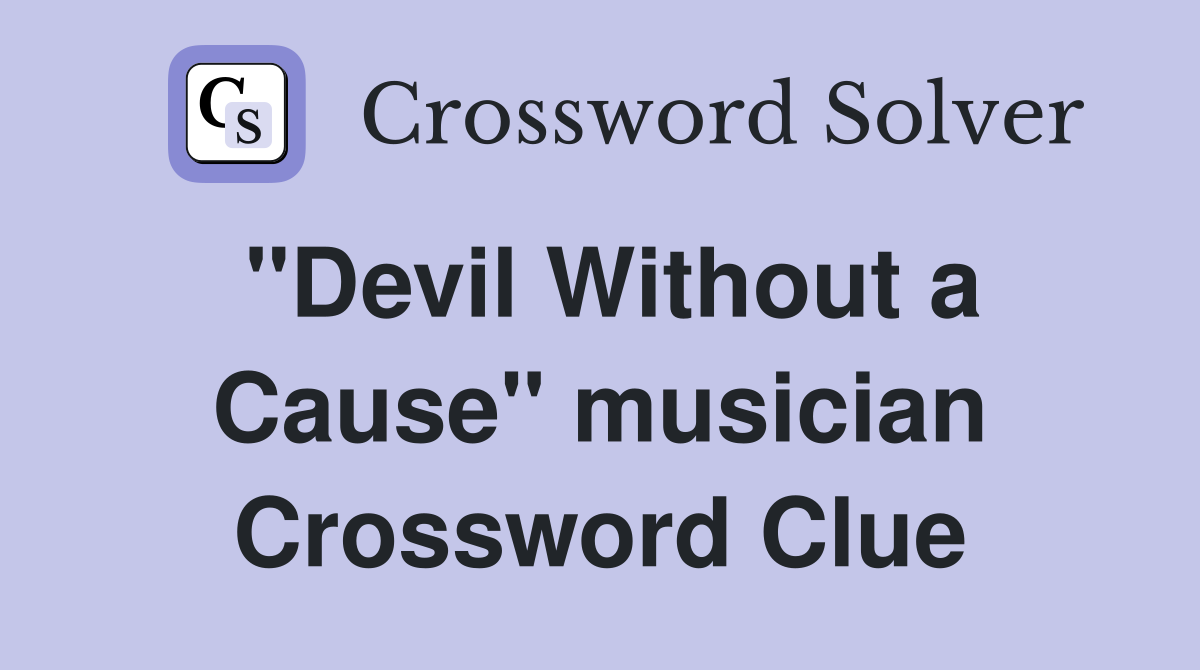 "Devil Without a Cause" musician Crossword Clue