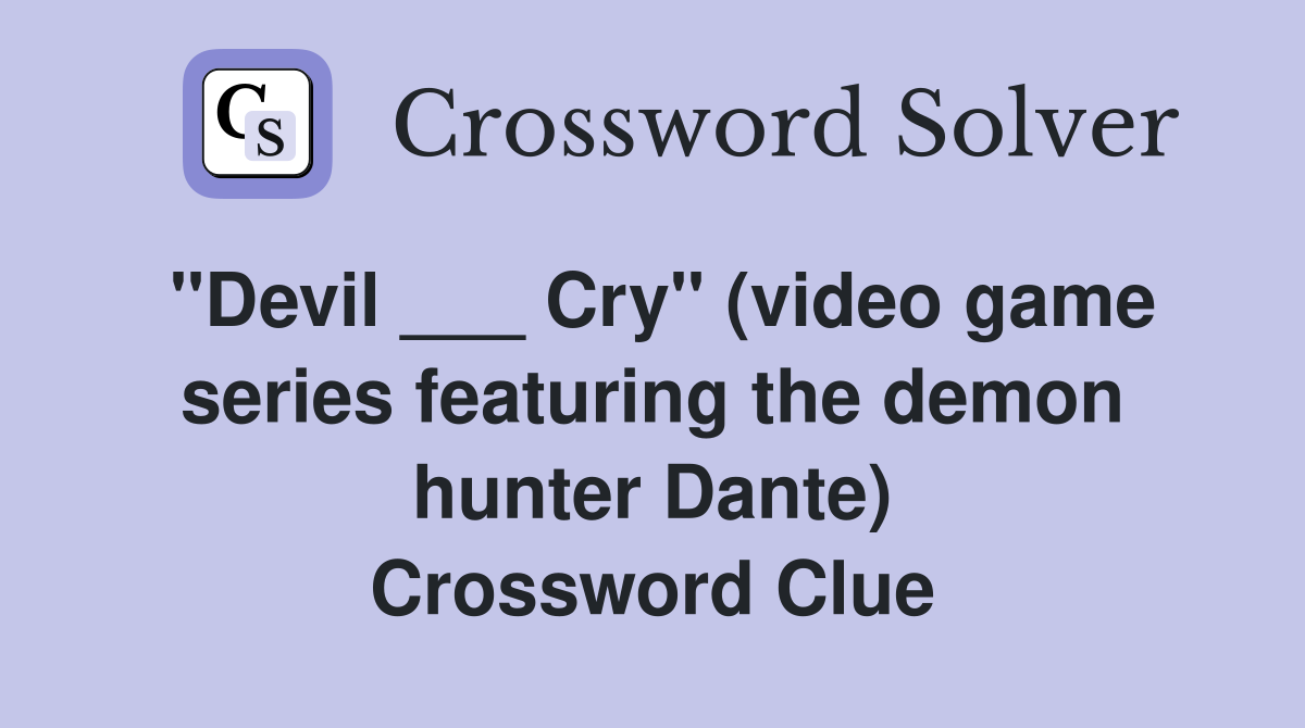 "Devil ___ Cry" (video game series featuring the demon hunter Dante) Crossword Clue