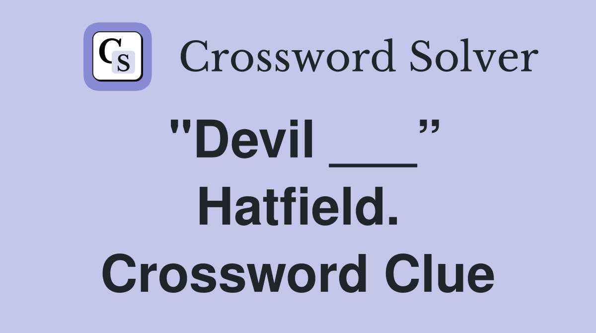 "Devil ___” Hatfield. Crossword Clue
