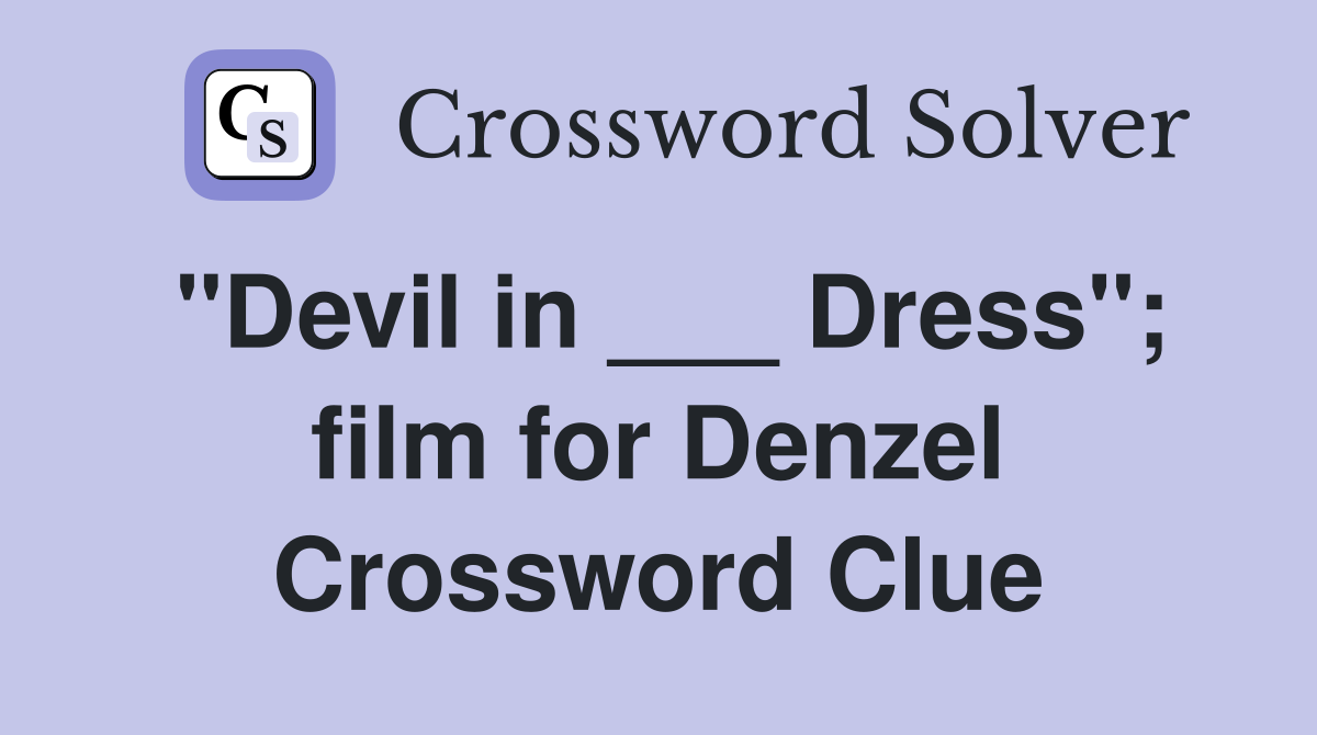 "Devil in ___ Dress"; film for Denzel Crossword Clue