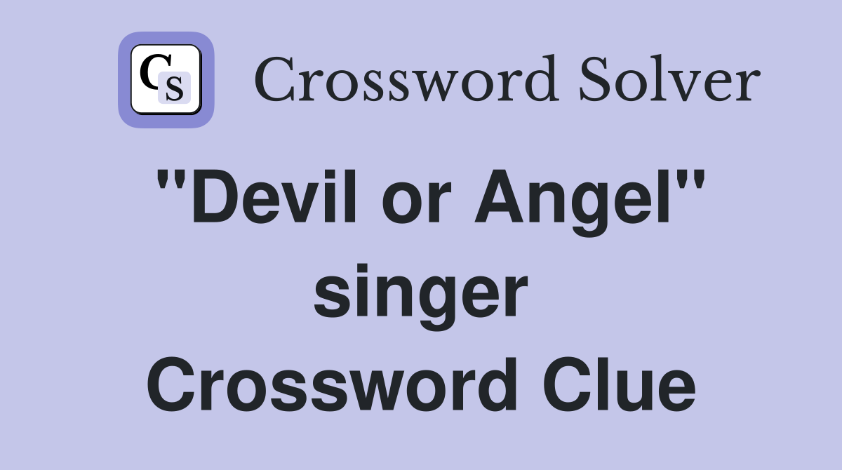 "Devil or Angel" singer Crossword Clue