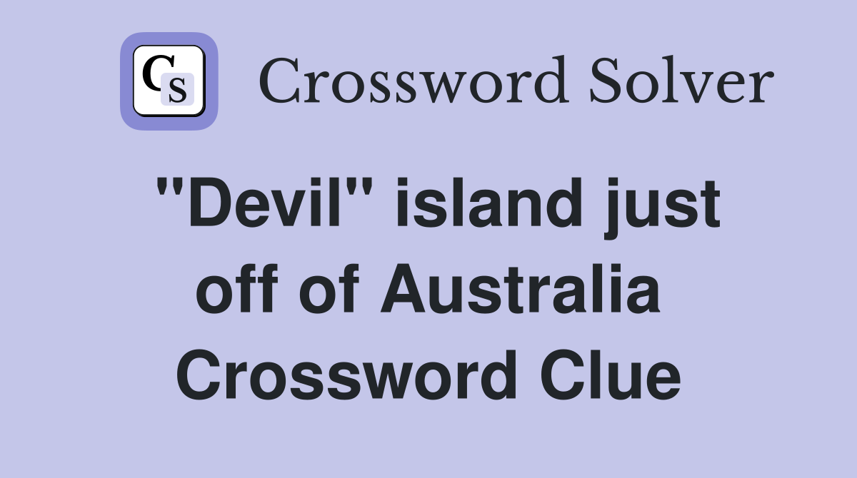 "Devil" island just off of Australia Crossword Clue