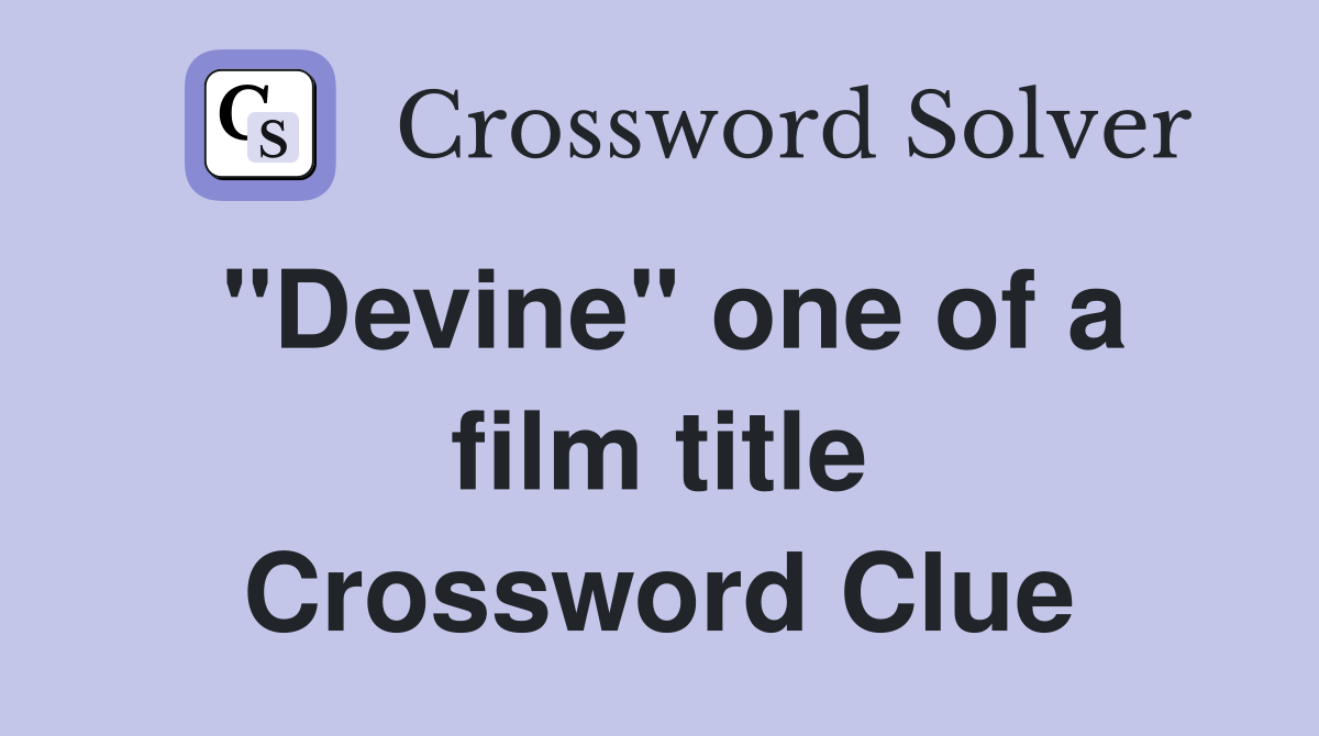 "Devine" one of a film title Crossword Clue