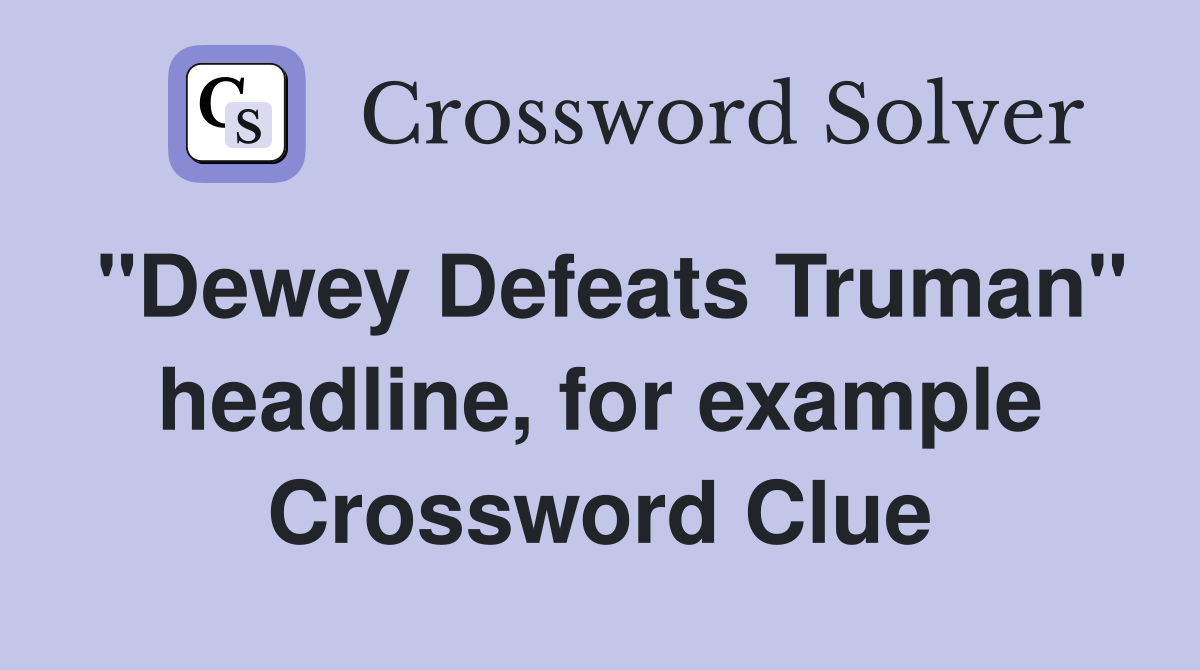 "Dewey Defeats Truman" headline, for example Crossword Clue