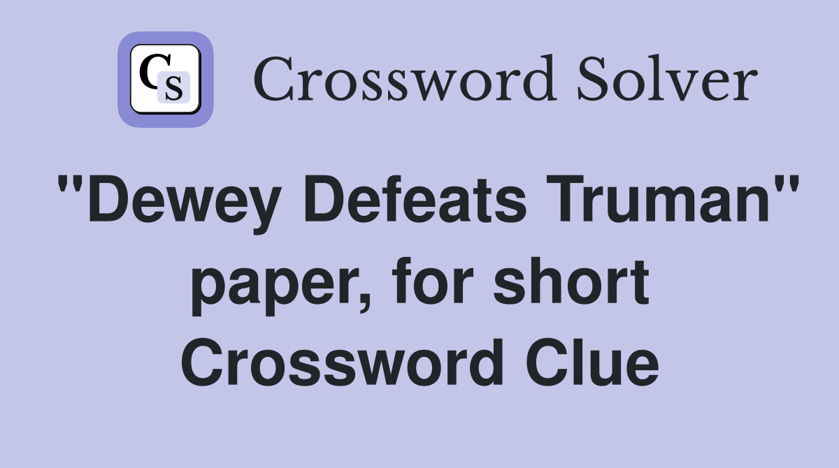 "Dewey Defeats Truman" paper, for short Crossword Clue