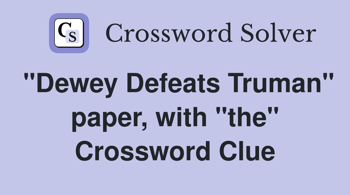 "Dewey Defeats Truman" paper, with "the" Crossword Clue