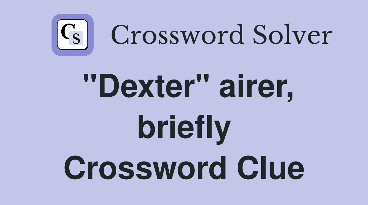 "Dexter" airer, briefly Crossword Clue