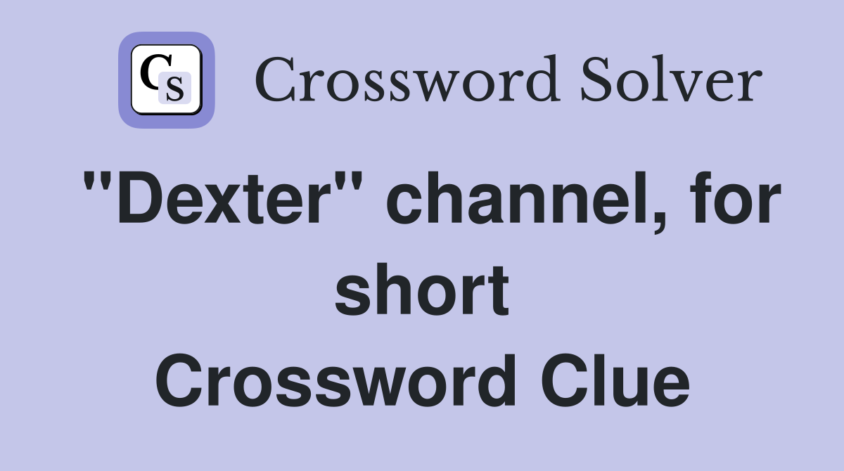 "Dexter" channel, for short Crossword Clue