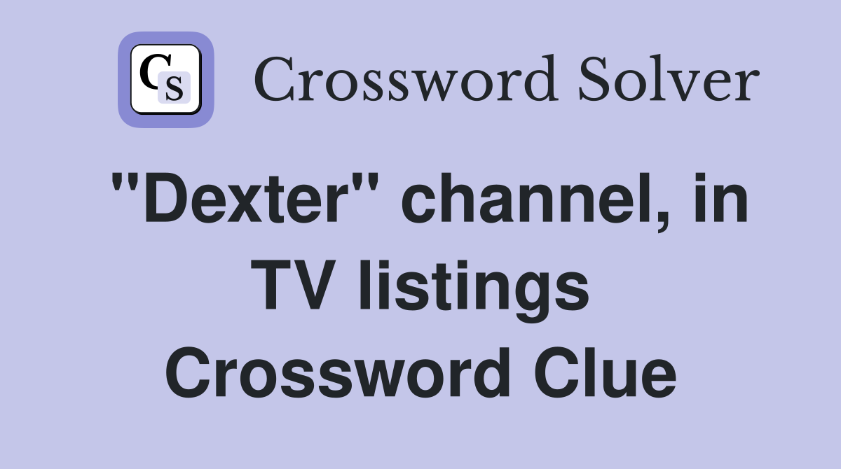 "Dexter" channel, in TV listings Crossword Clue