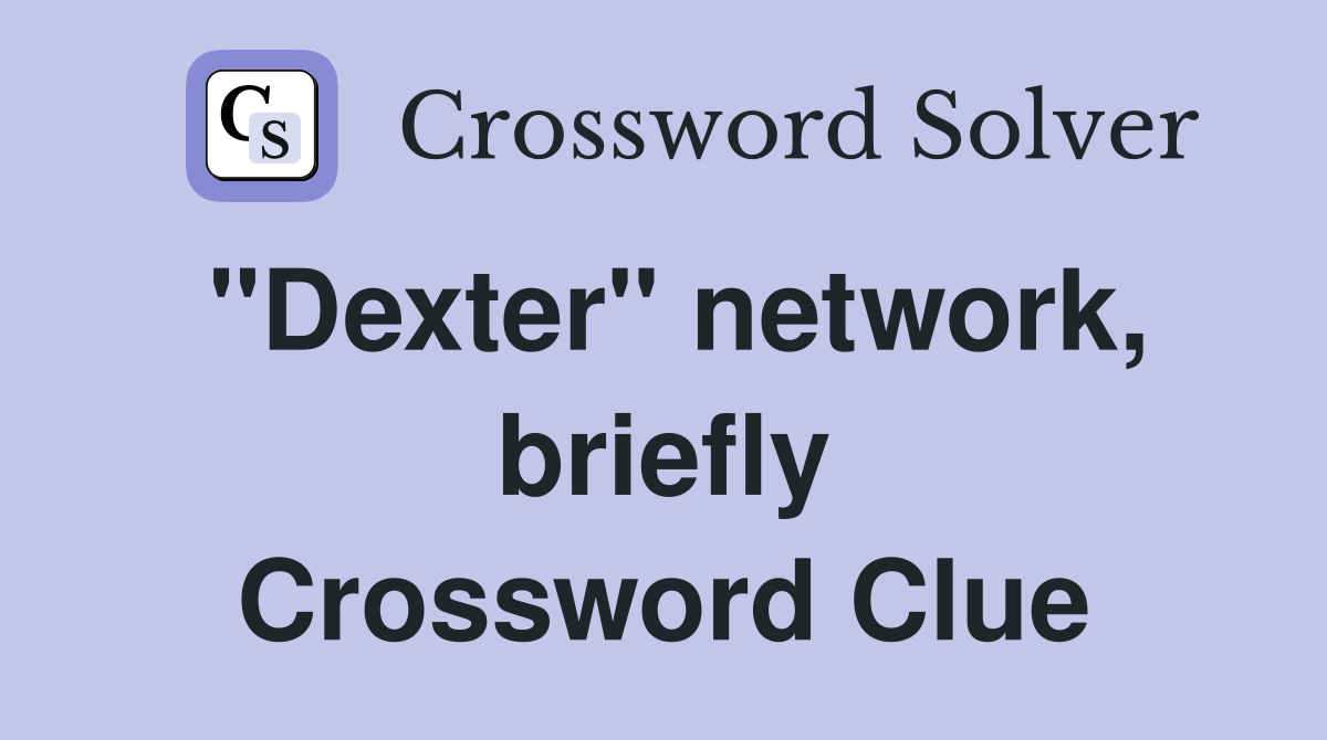"Dexter" network, briefly Crossword Clue