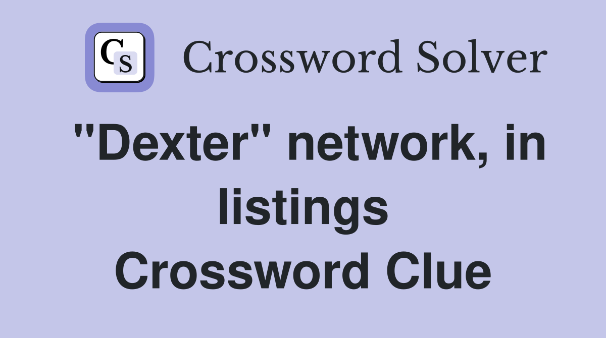 "Dexter" network, in listings Crossword Clue