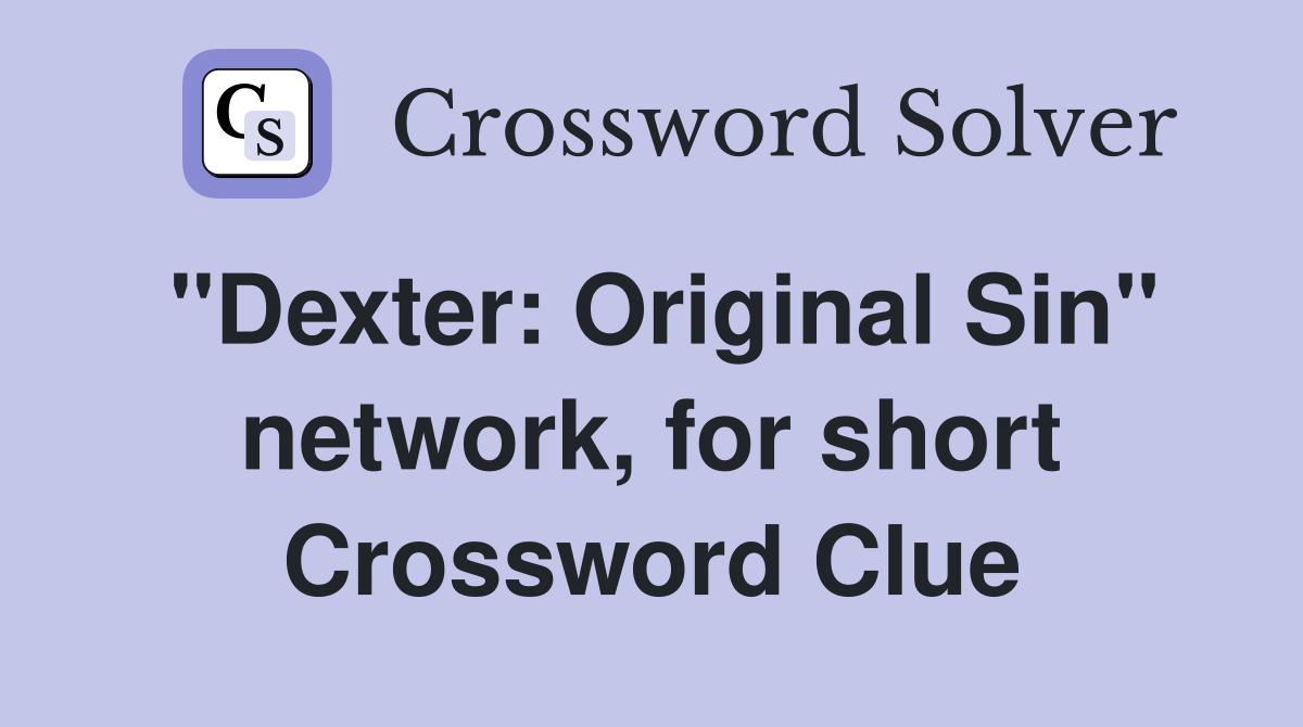 "Dexter: Original Sin" network, for short Crossword Clue