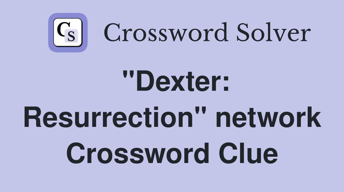 "Dexter: Resurrection" network Crossword Clue
