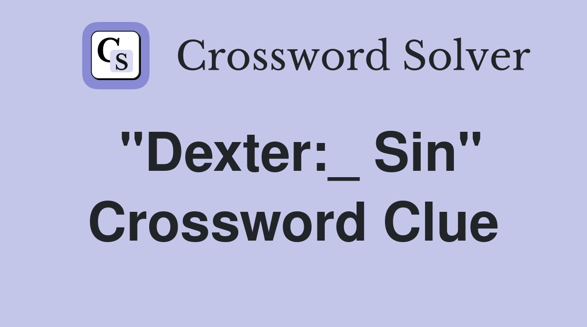 "Dexter:_ Sin" Crossword Clue