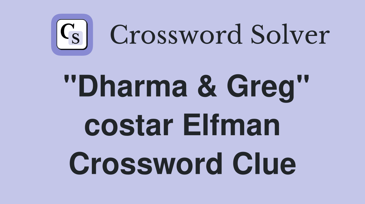 "Dharma & Greg" costar Elfman Crossword Clue