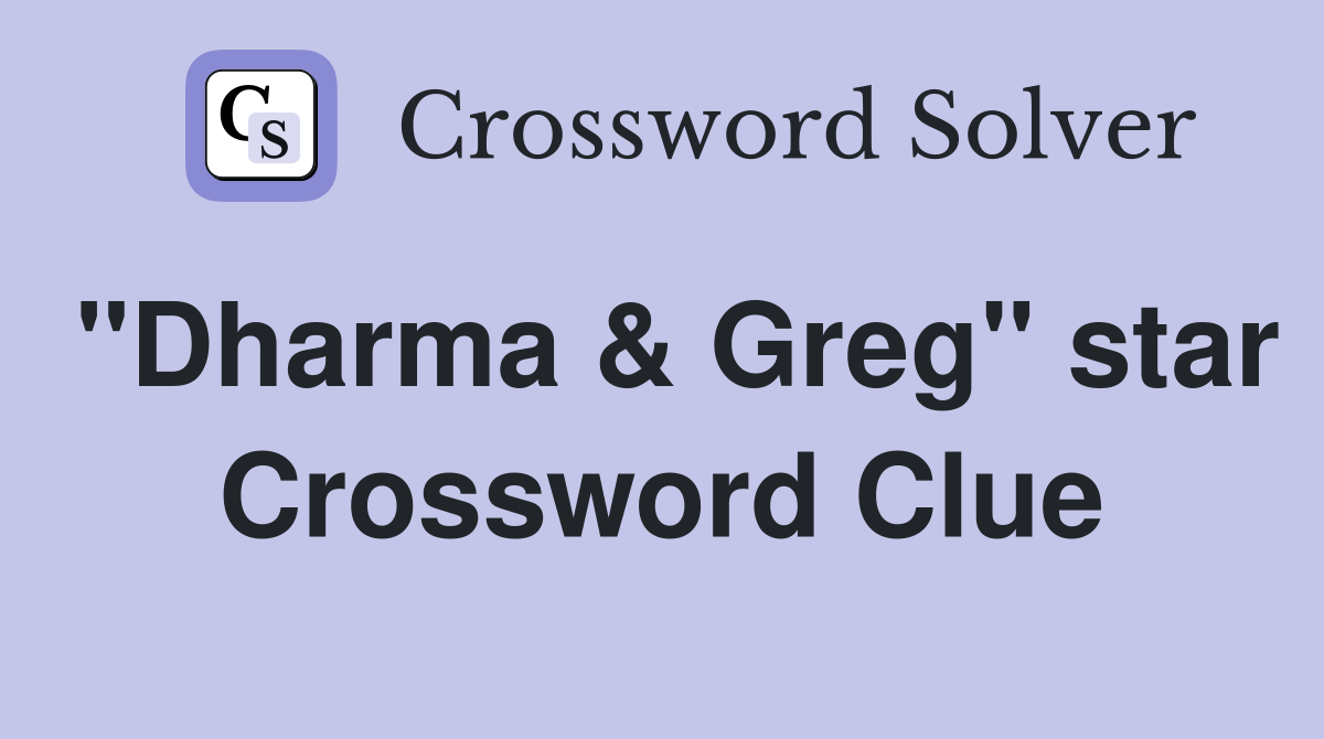 "Dharma & Greg" star Crossword Clue