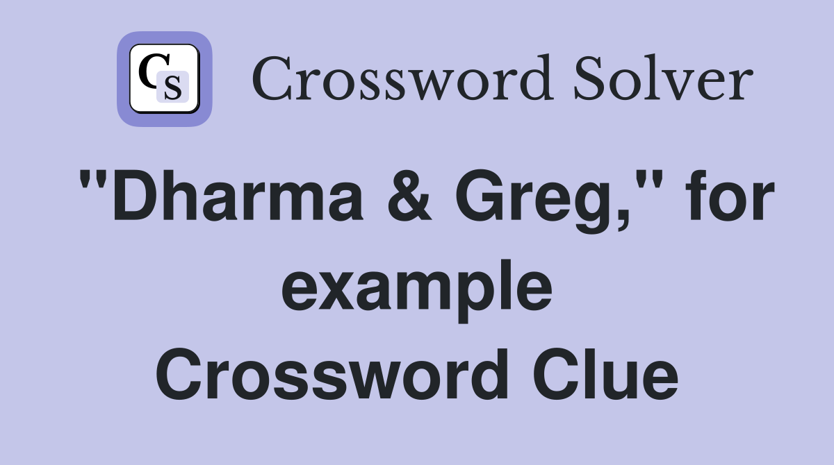 "Dharma & Greg," for example Crossword Clue