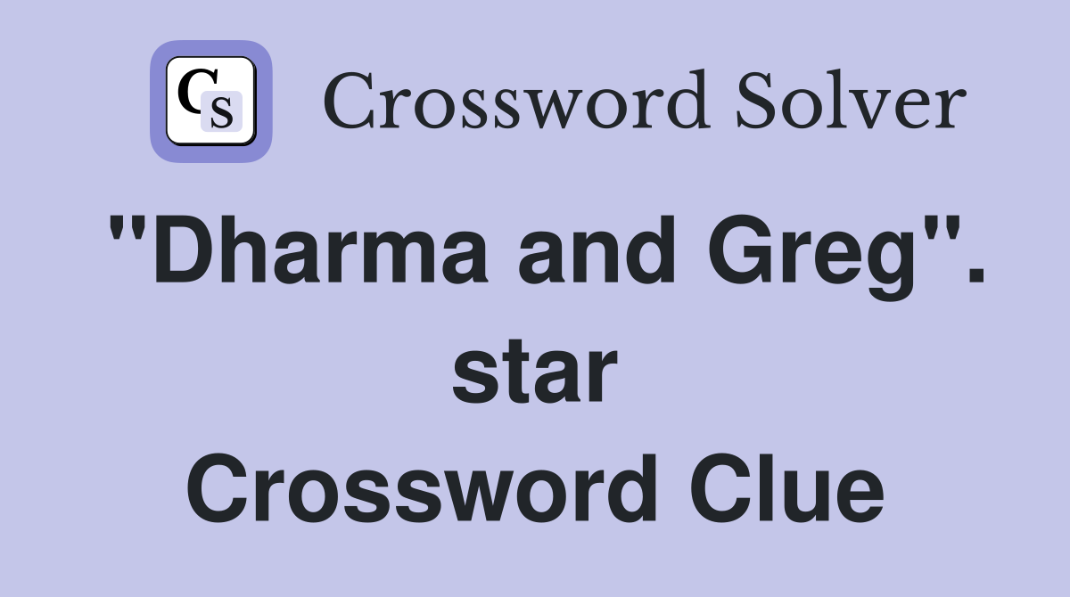 "Dharma and Greg". star Crossword Clue