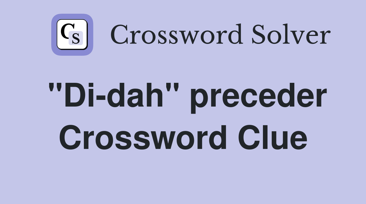"Di-dah" preceder Crossword Clue