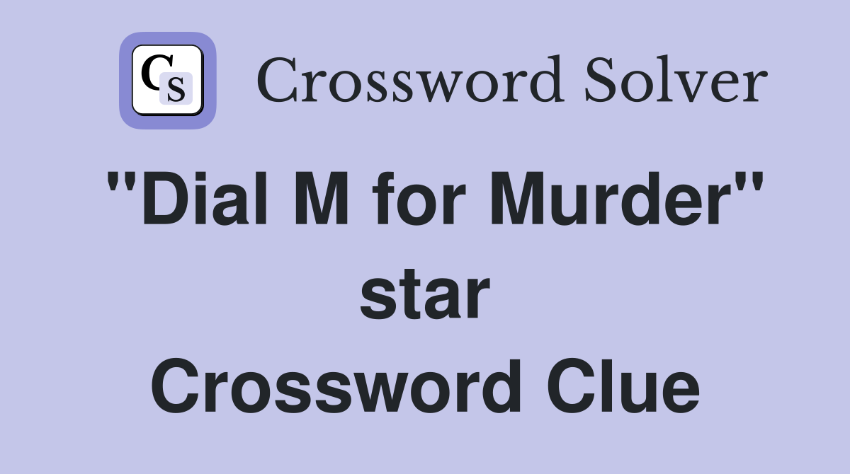 "Dial M for Murder" star Crossword Clue