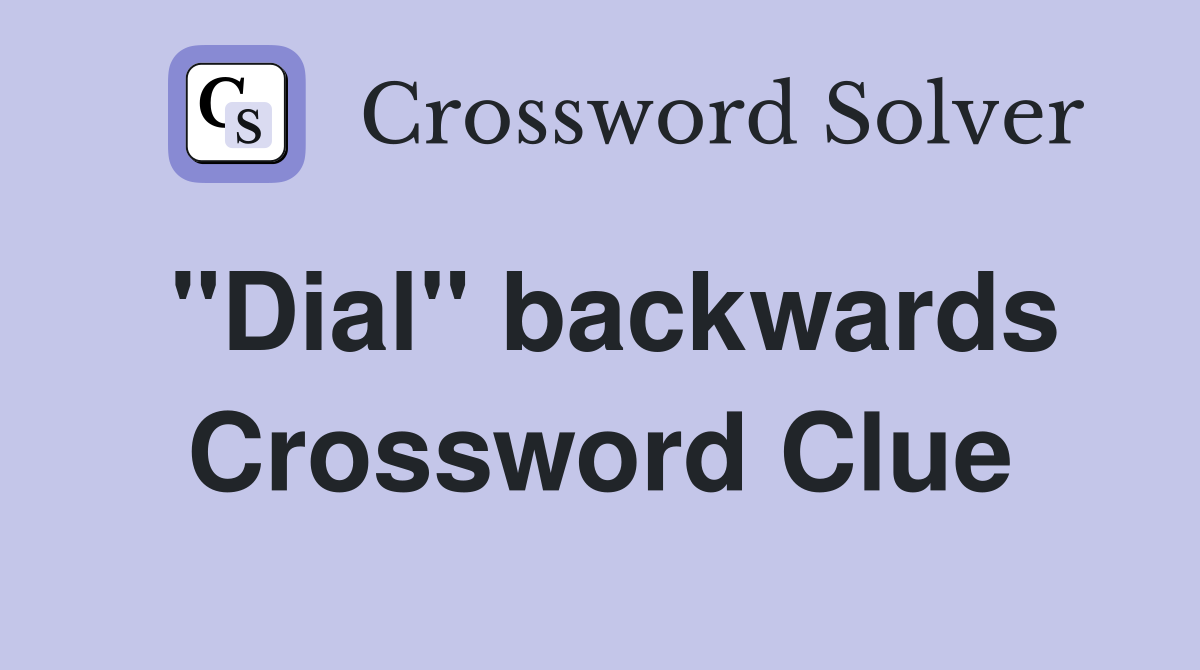 "Dial" backwards Crossword Clue