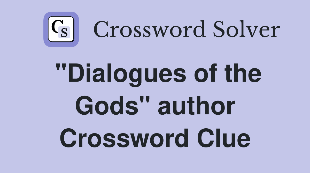 "Dialogues of the Gods" author Crossword Clue