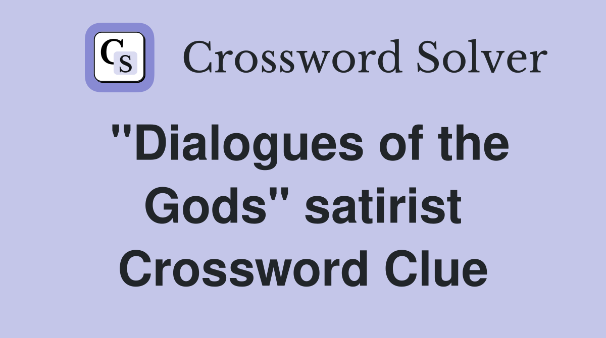 "Dialogues of the Gods" satirist Crossword Clue