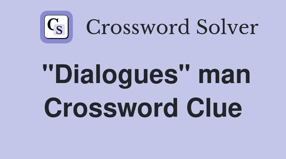"Dialogues" man Crossword Clue