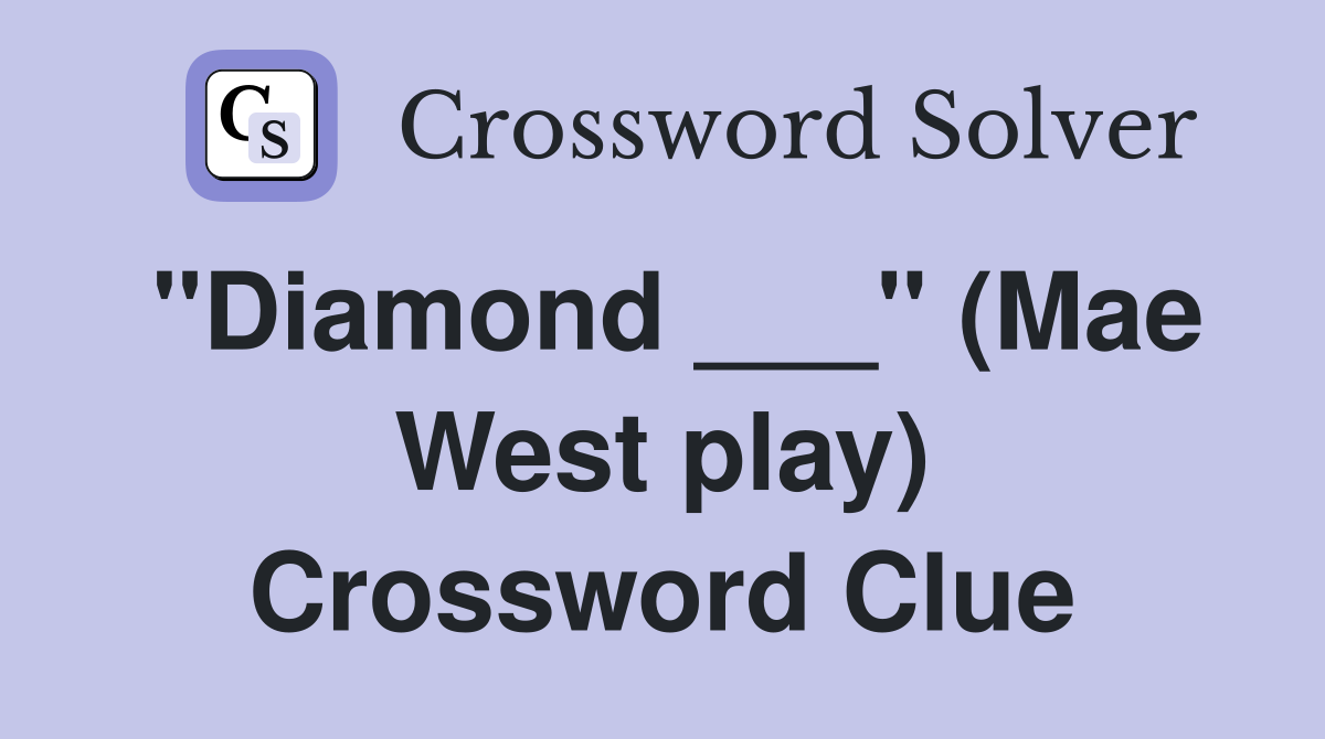 "Diamond ___" (Mae West play) Crossword Clue