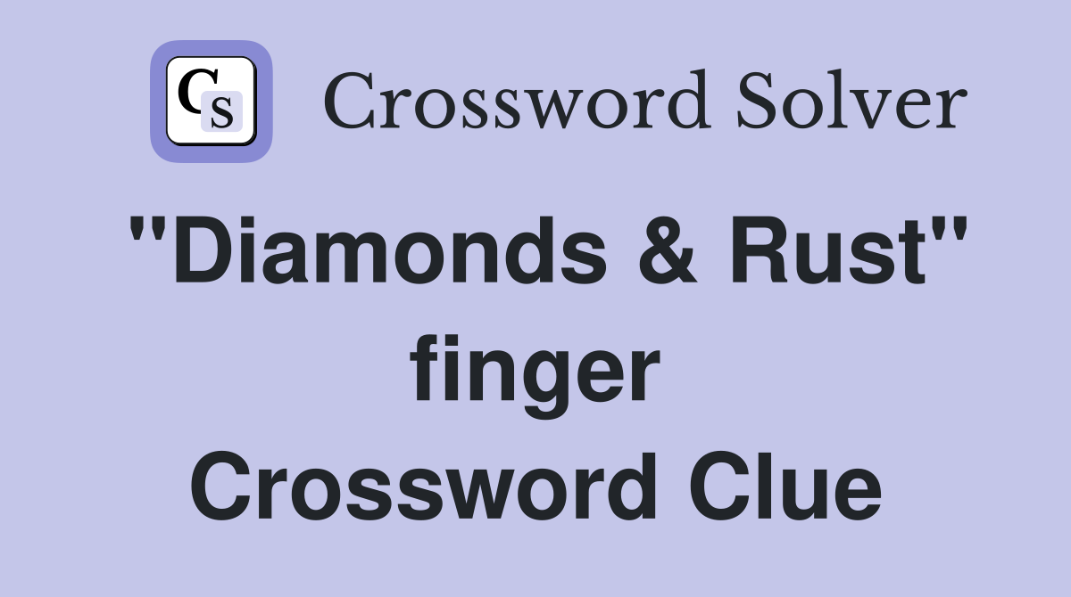 "Diamonds & Rust" finger Crossword Clue
