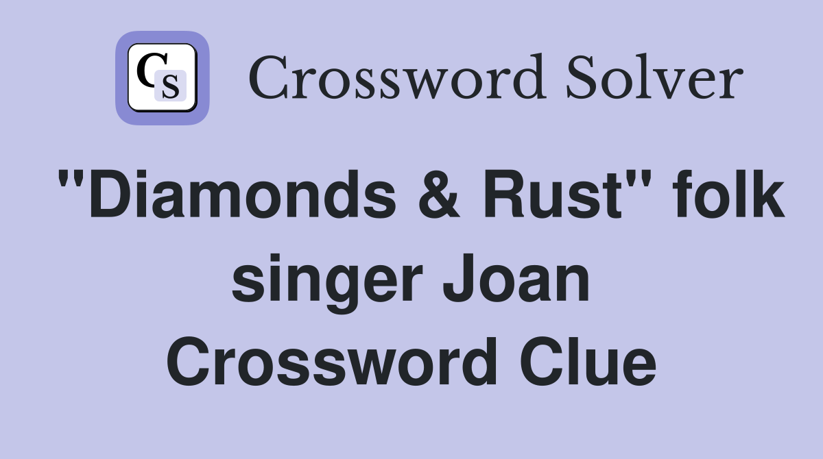 "Diamonds & Rust" folk singer Joan Crossword Clue