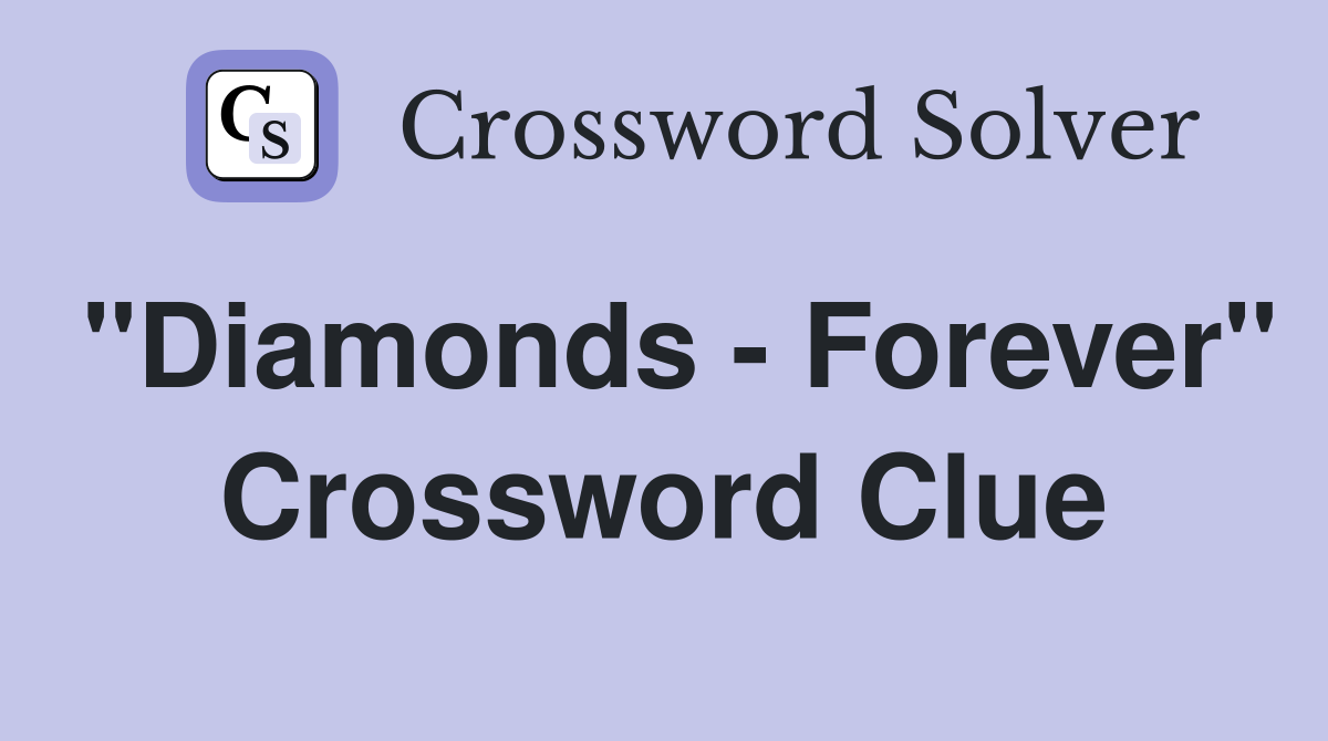 "Diamonds - Forever" Crossword Clue