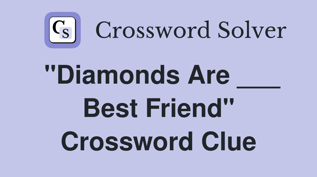 "Diamonds Are ___ Best Friend" Crossword Clue