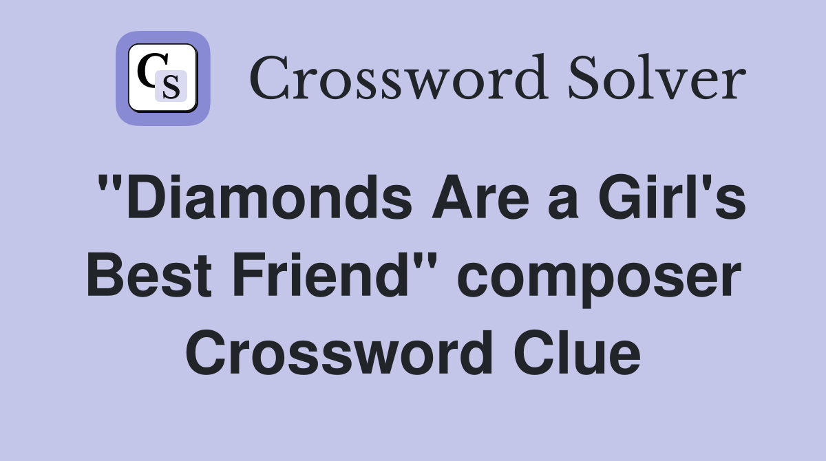"Diamonds Are a Girl's Best Friend" composer Crossword Clue