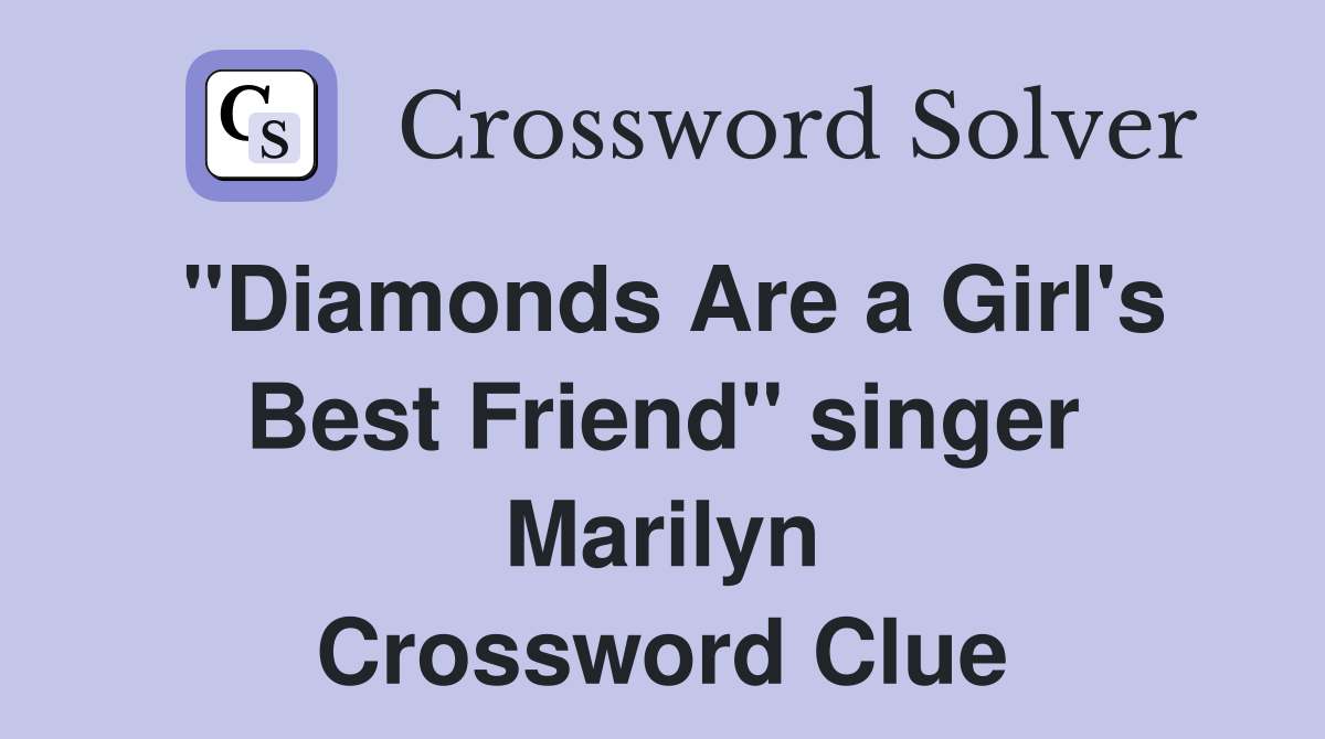 "Diamonds Are a Girl's Best Friend" singer Marilyn Crossword Clue
