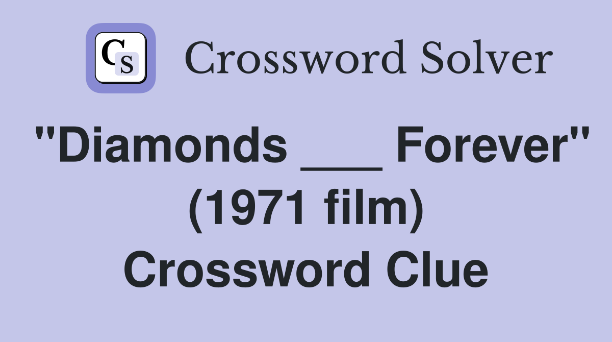 "Diamonds ___ Forever" (1971 film) Crossword Clue