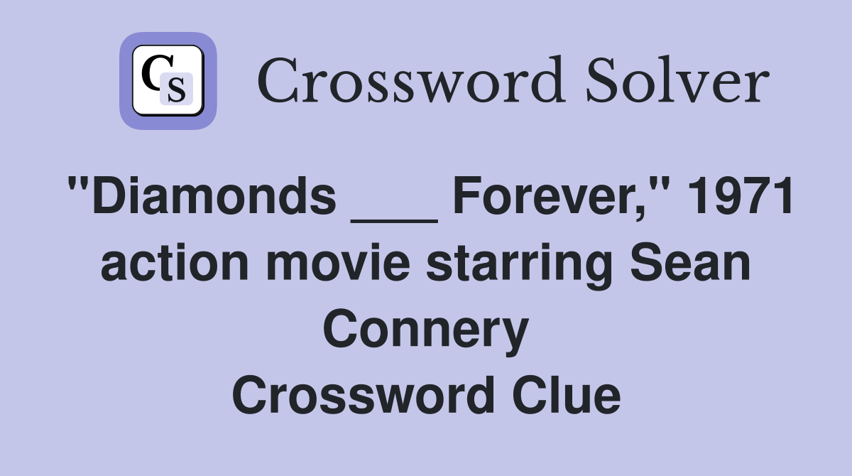 "Diamonds ___ Forever," 1971 action movie starring Sean Connery Crossword Clue