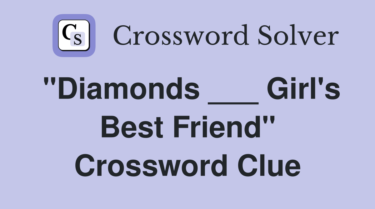 "Diamonds ___ Girl's Best Friend" Crossword Clue