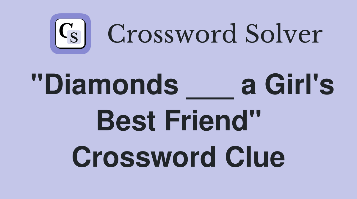 "Diamonds ___ a Girl's Best Friend" Crossword Clue