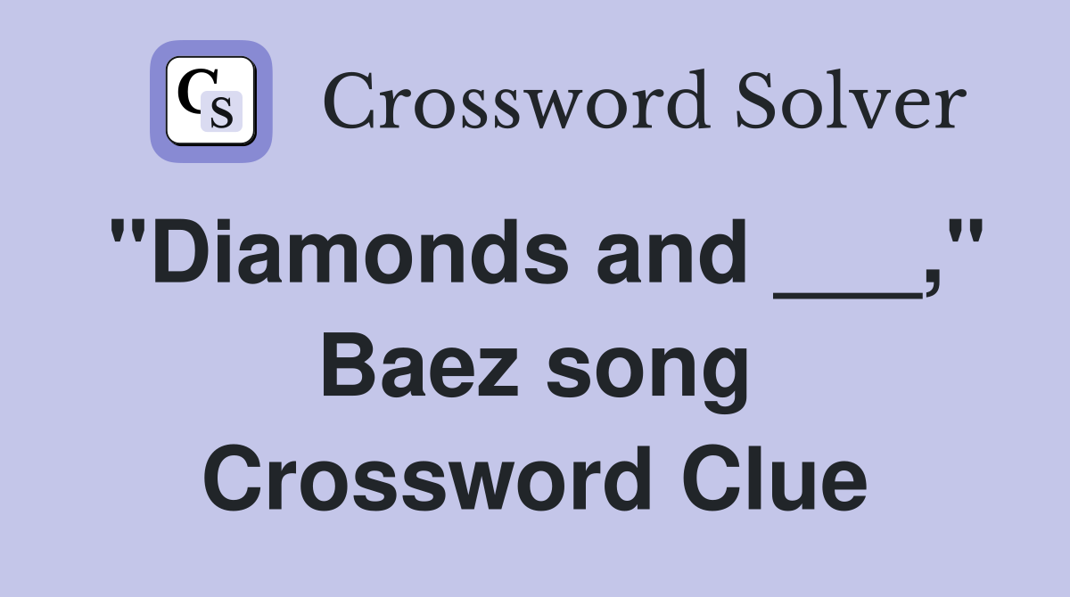 "Diamonds and ___," Baez song Crossword Clue