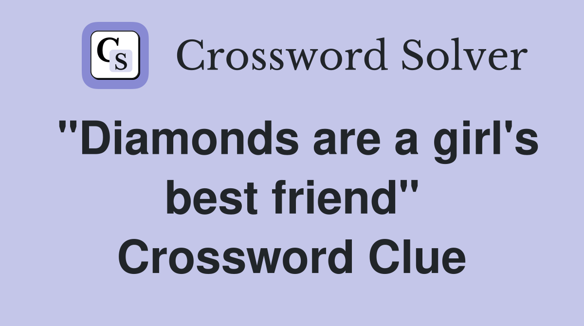 "Diamonds are a girl's best friend" Crossword Clue